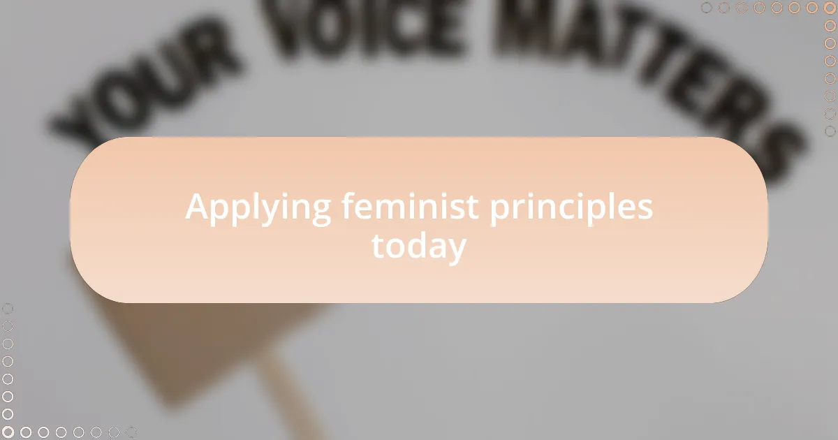 Applying feminist principles today