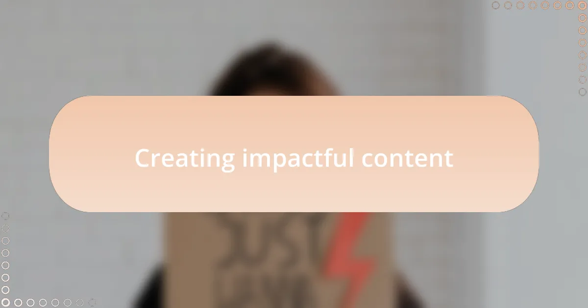 Creating impactful content