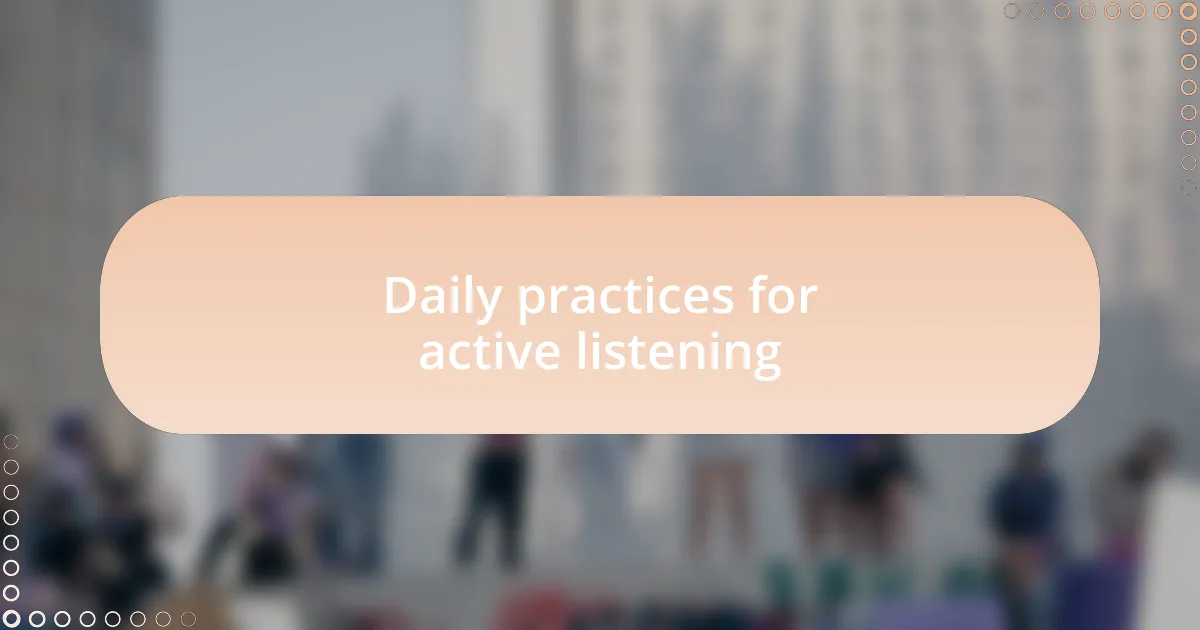Daily practices for active listening