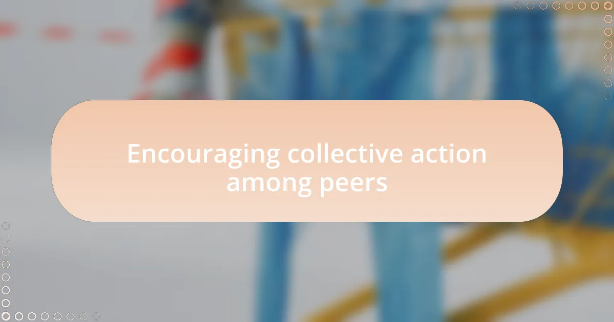 Encouraging collective action among peers