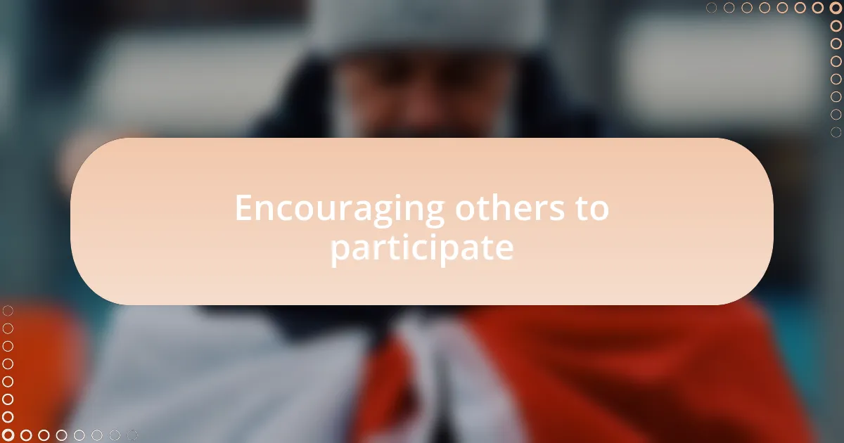 Encouraging others to participate