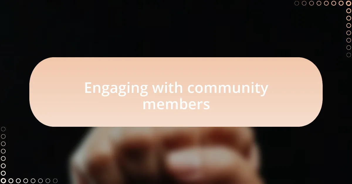 Engaging with community members