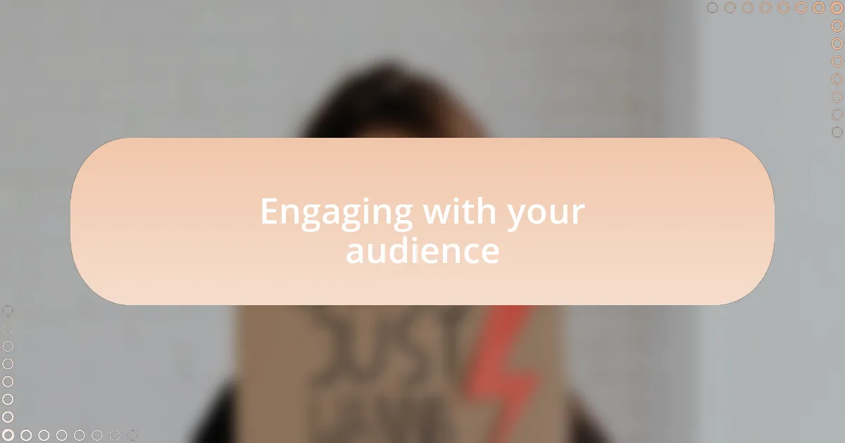 Engaging with your audience
