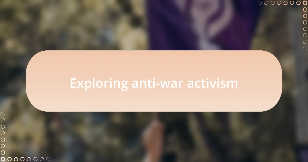 Exploring anti-war activism