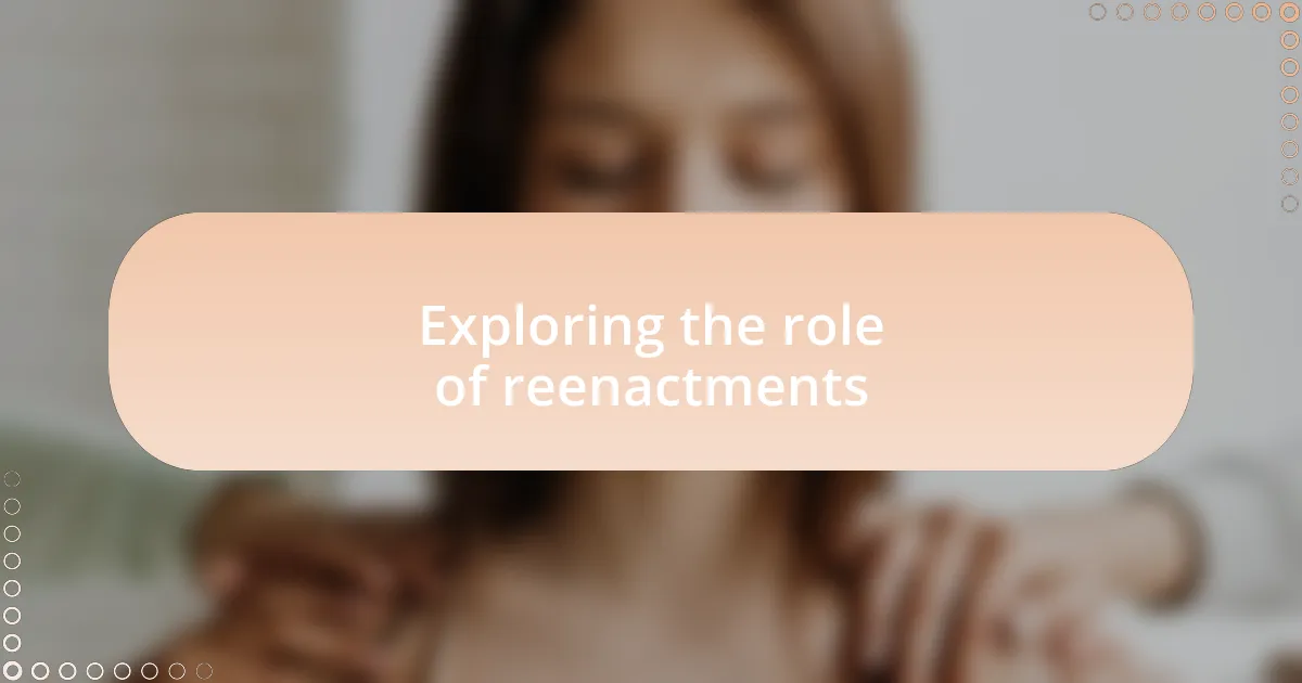 Exploring the role of reenactments
