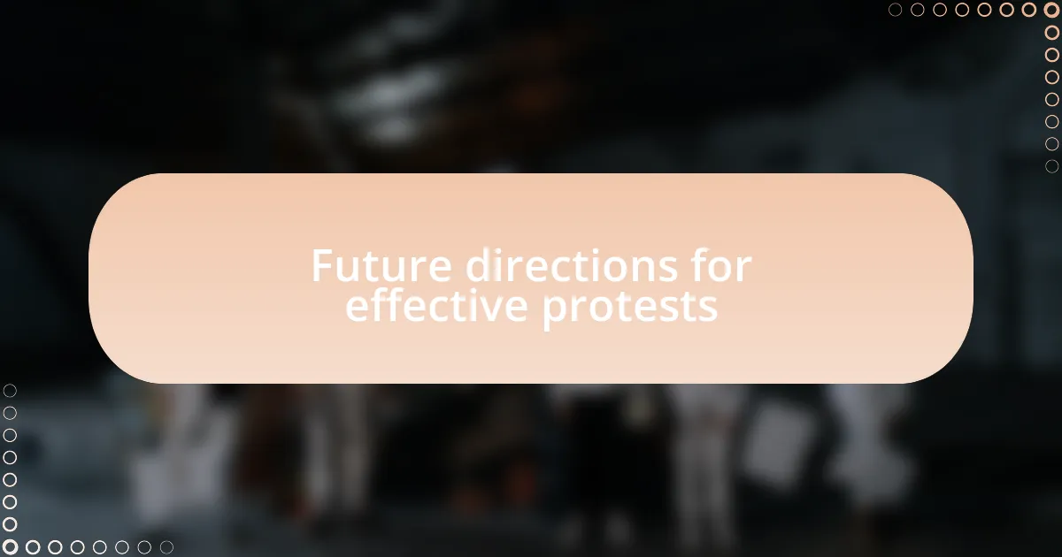 Future directions for effective protests