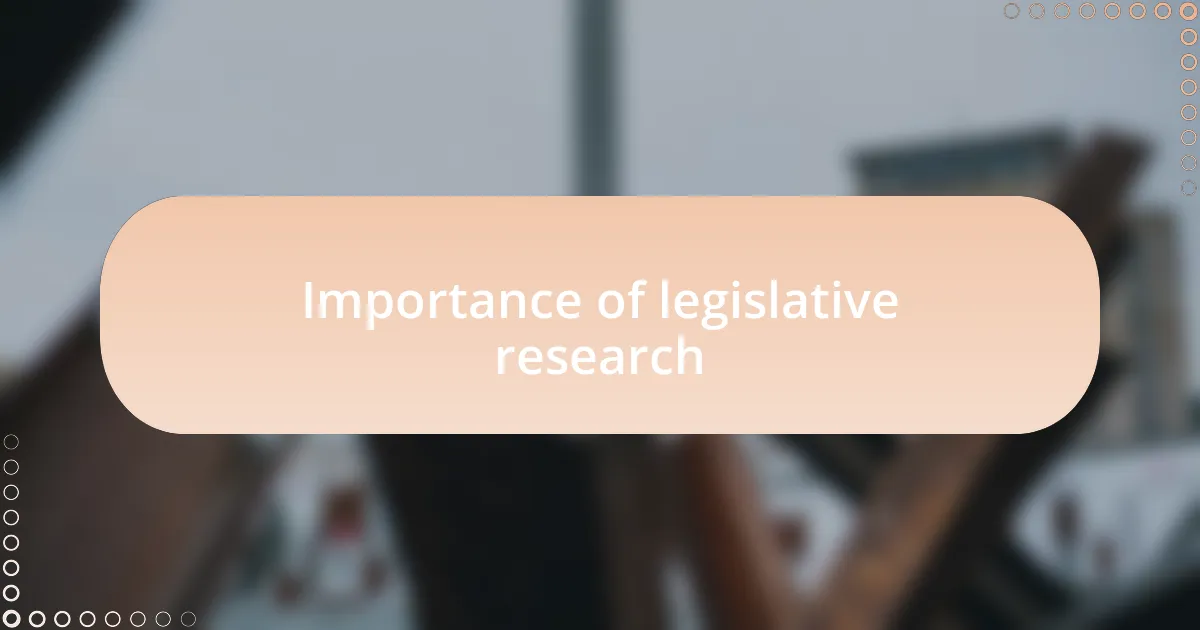 Importance of legislative research