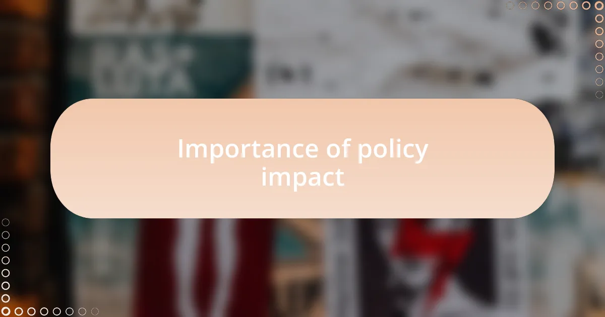 Importance of policy impact
