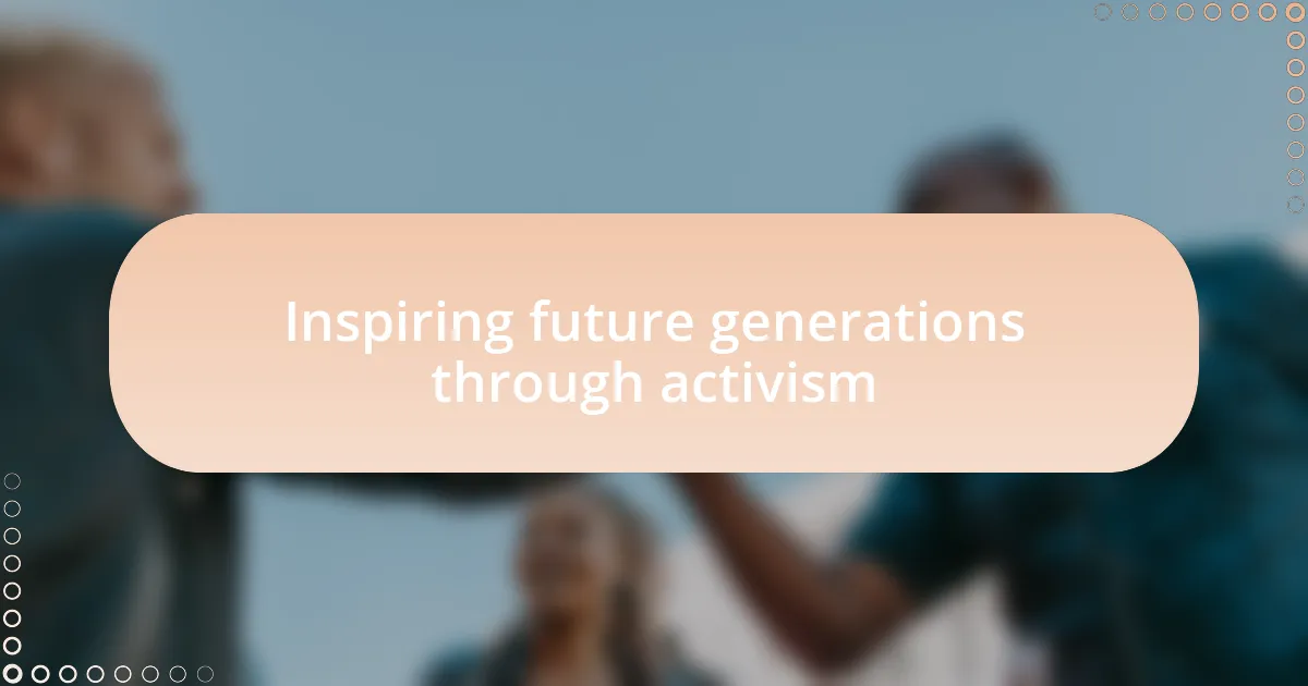 Inspiring future generations through activism