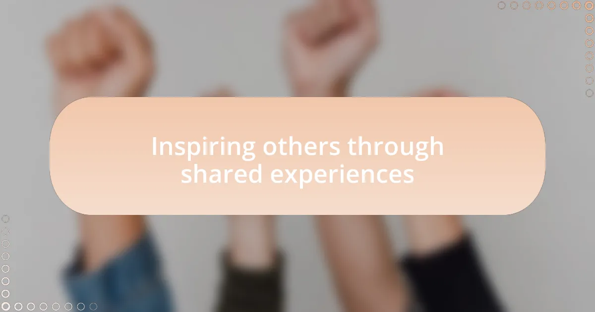 Inspiring others through shared experiences