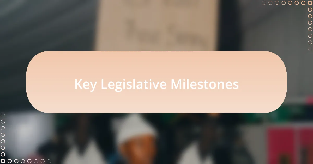 Key Legislative Milestones
