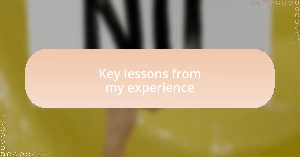 Key lessons from my experience