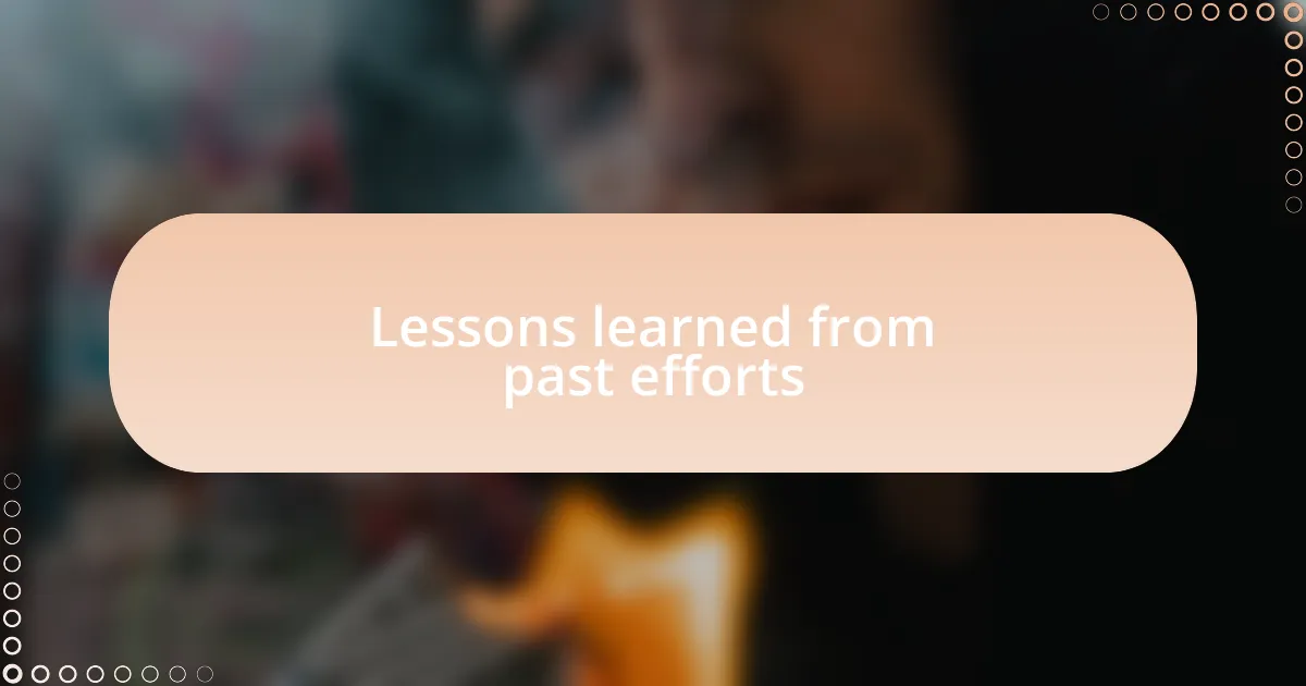 Lessons learned from past efforts