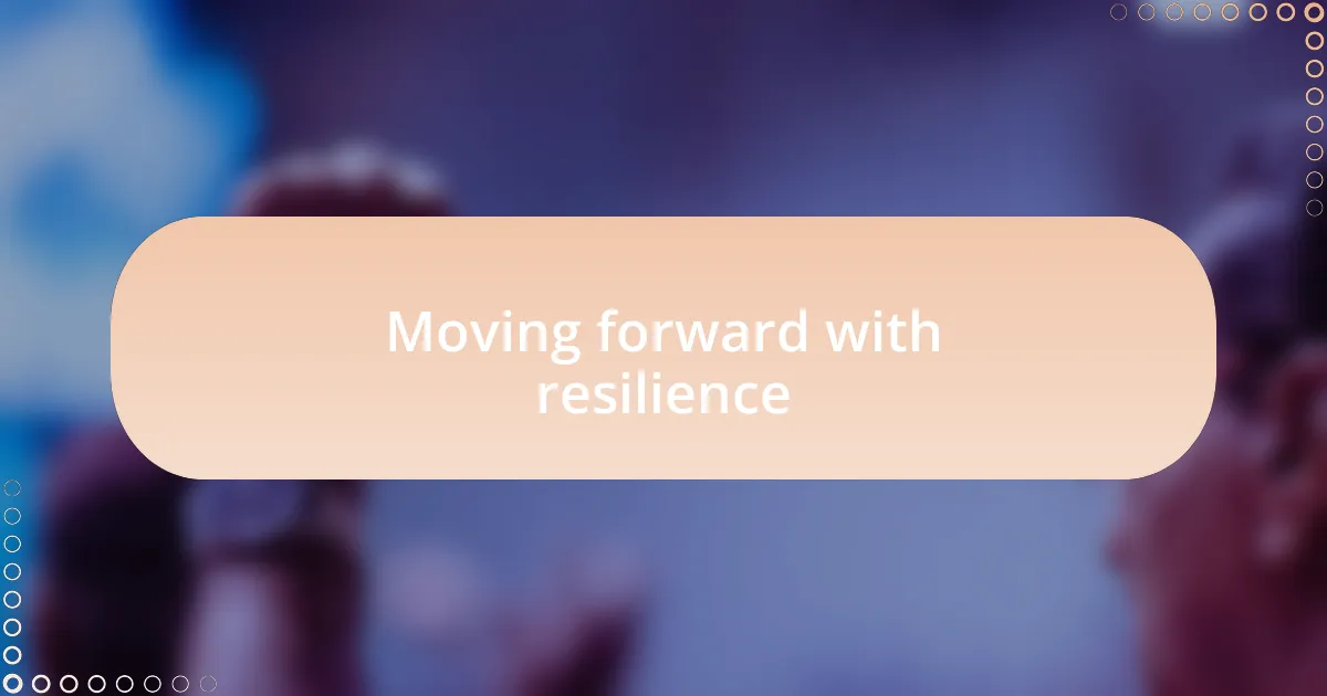 Moving forward with resilience