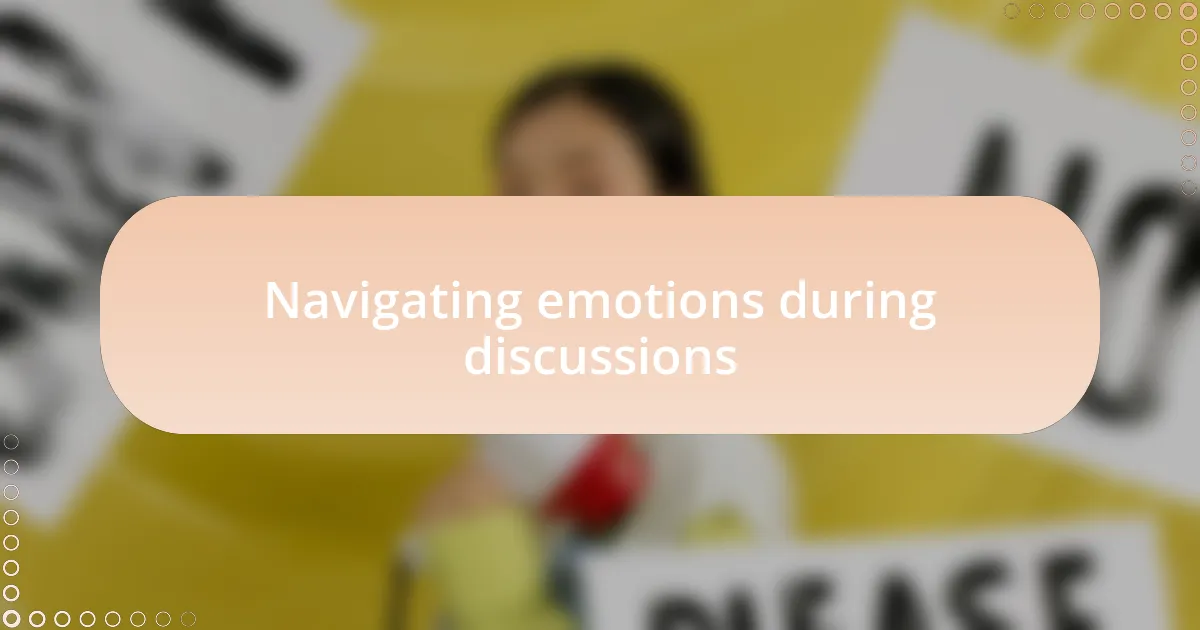 Navigating emotions during discussions