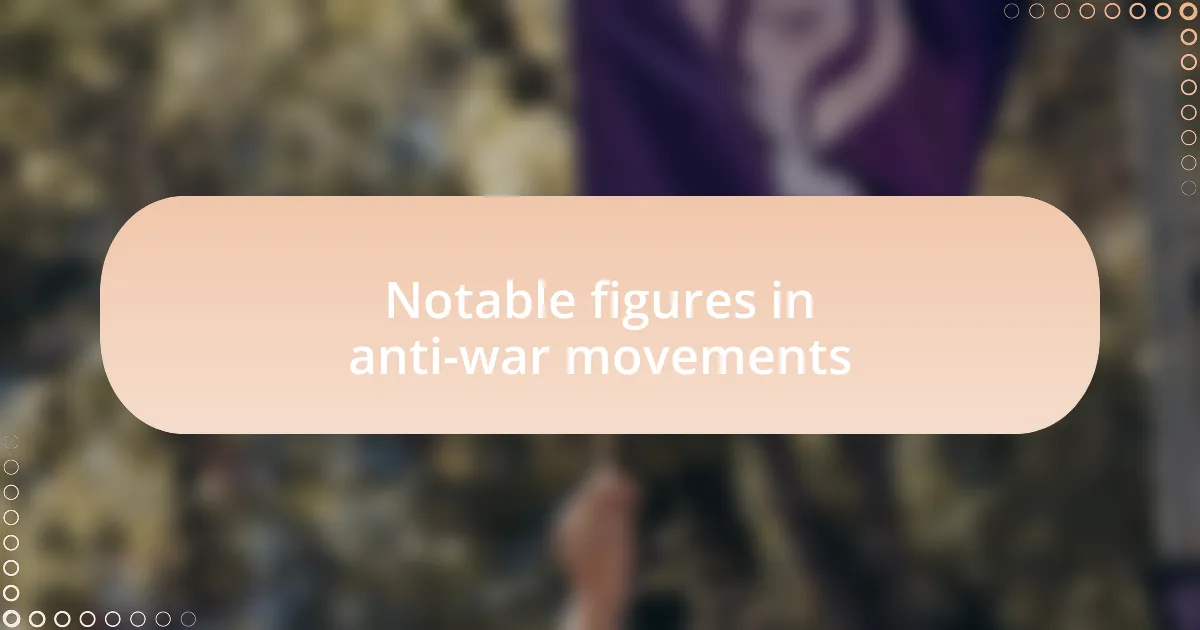 Notable figures in anti-war movements