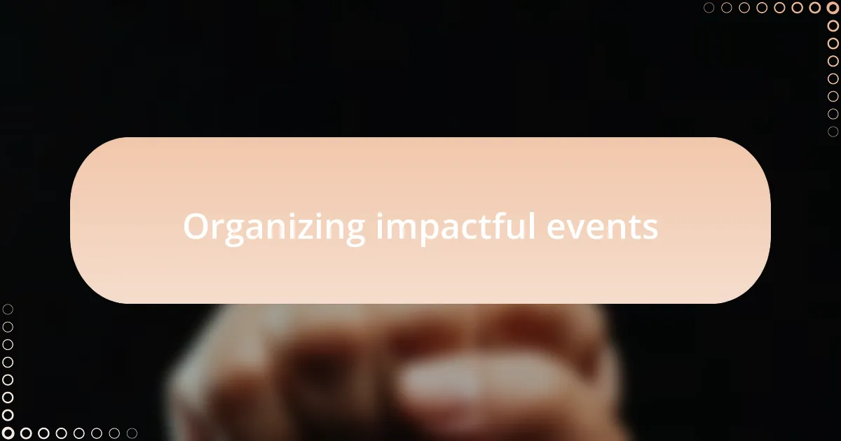 Organizing impactful events