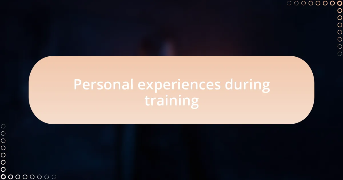 Personal experiences during training