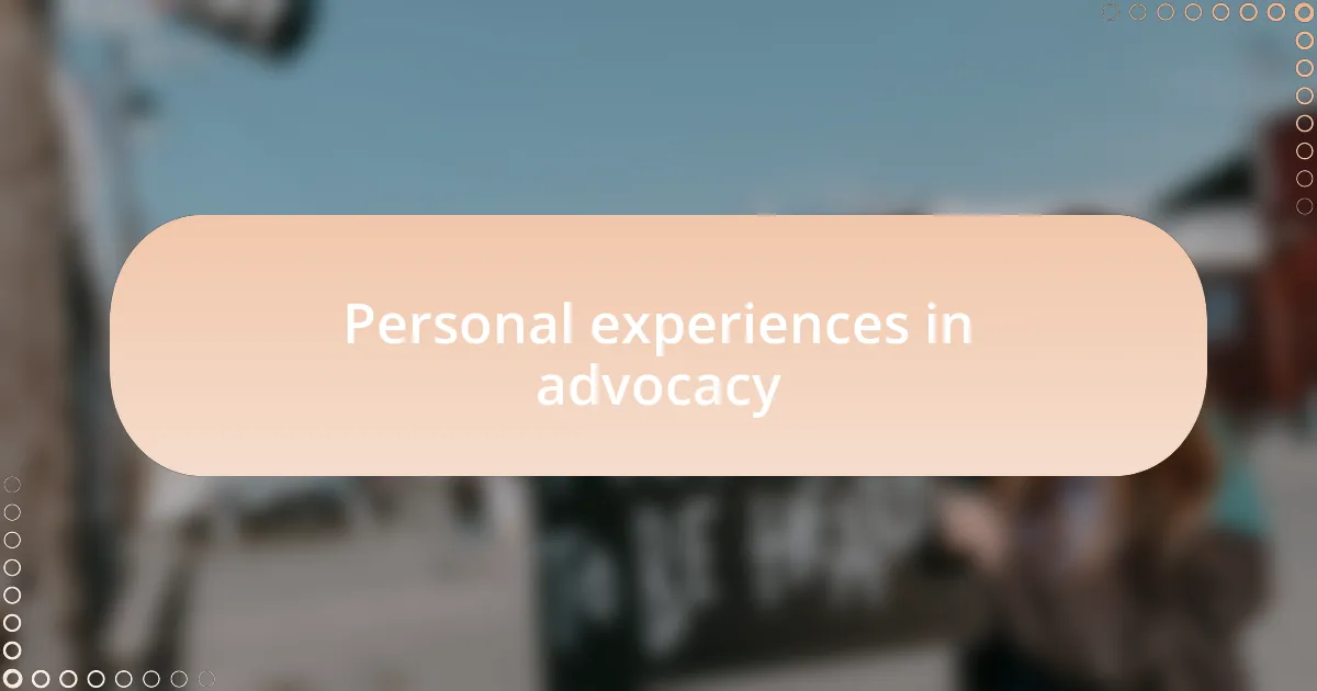 Personal experiences in advocacy