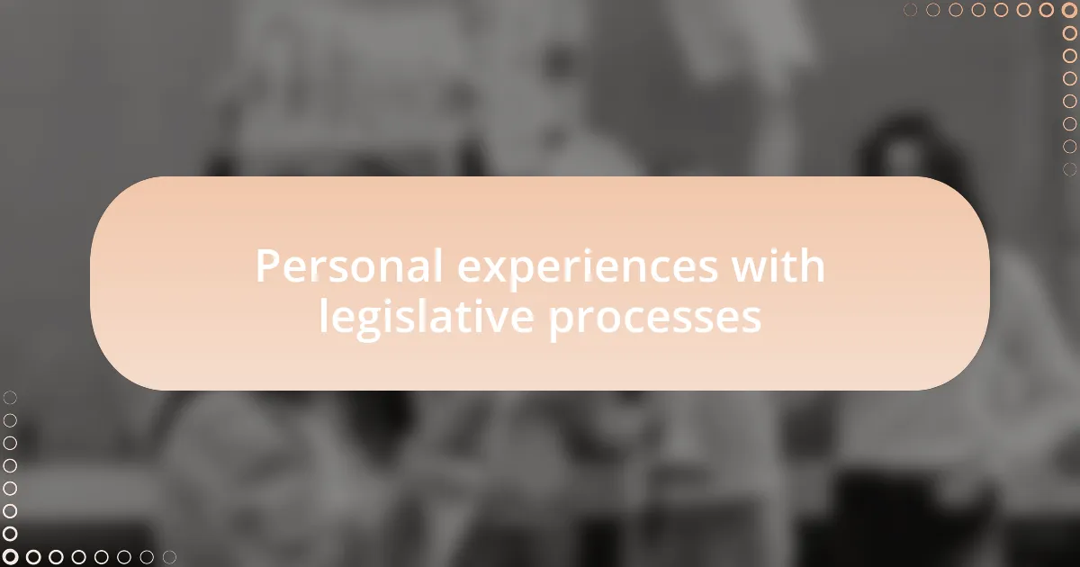 Personal experiences with legislative processes