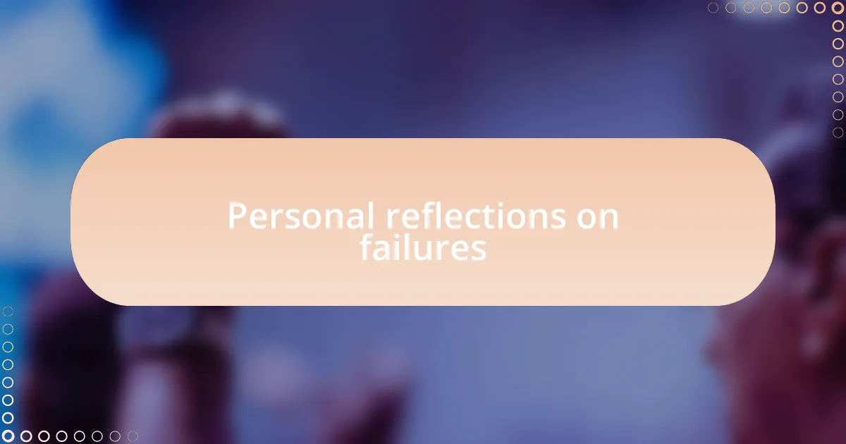 Personal reflections on failures