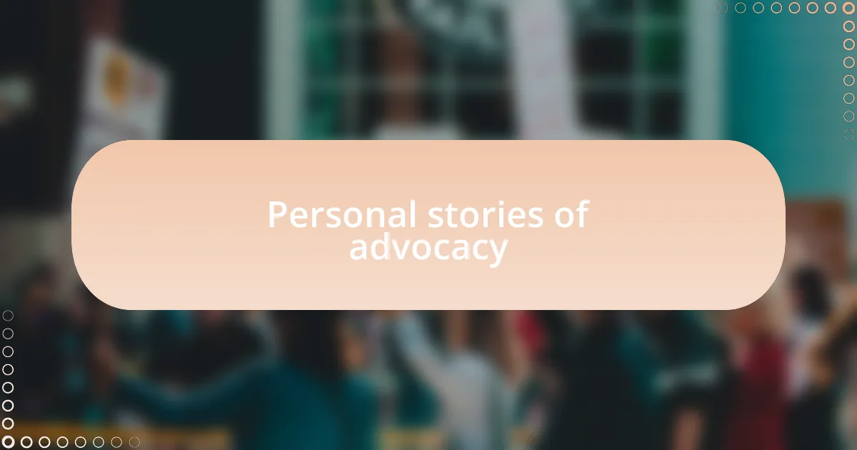 Personal stories of advocacy