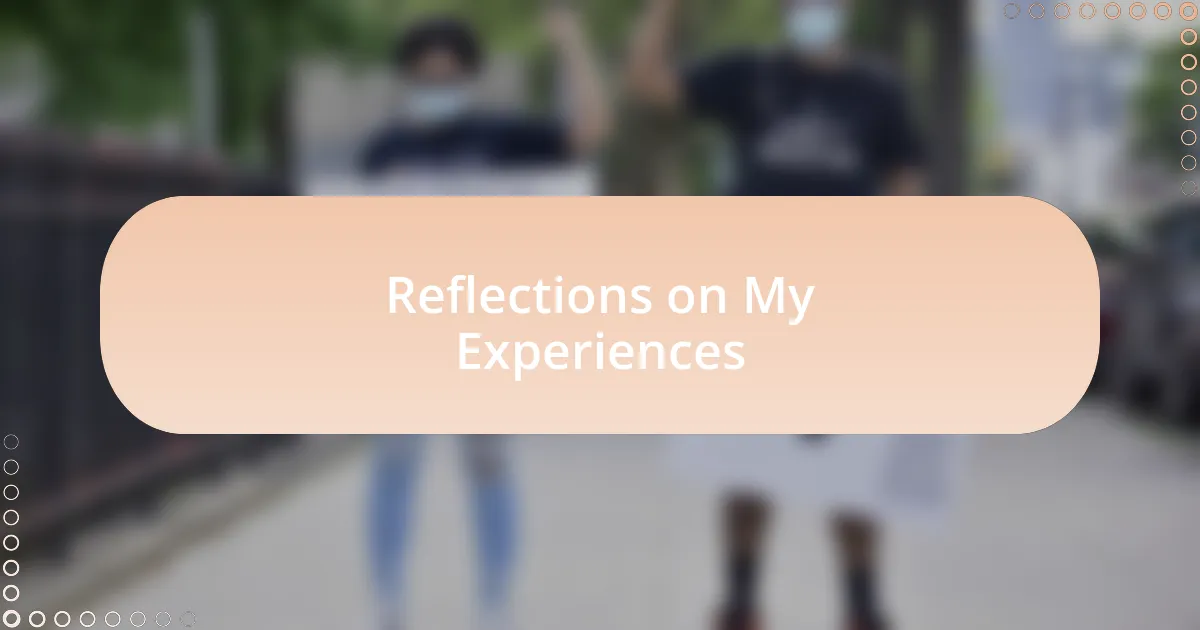 Reflections on My Experiences