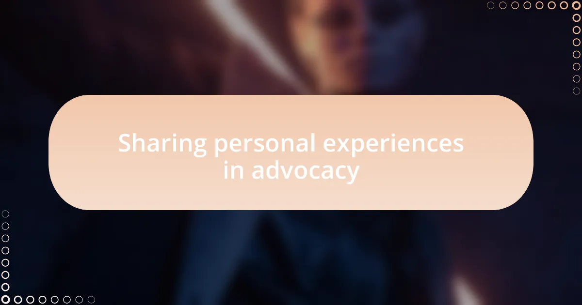 Sharing personal experiences in advocacy