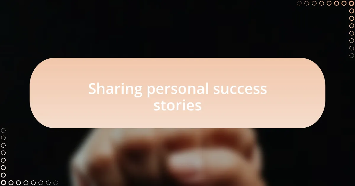 Sharing personal success stories