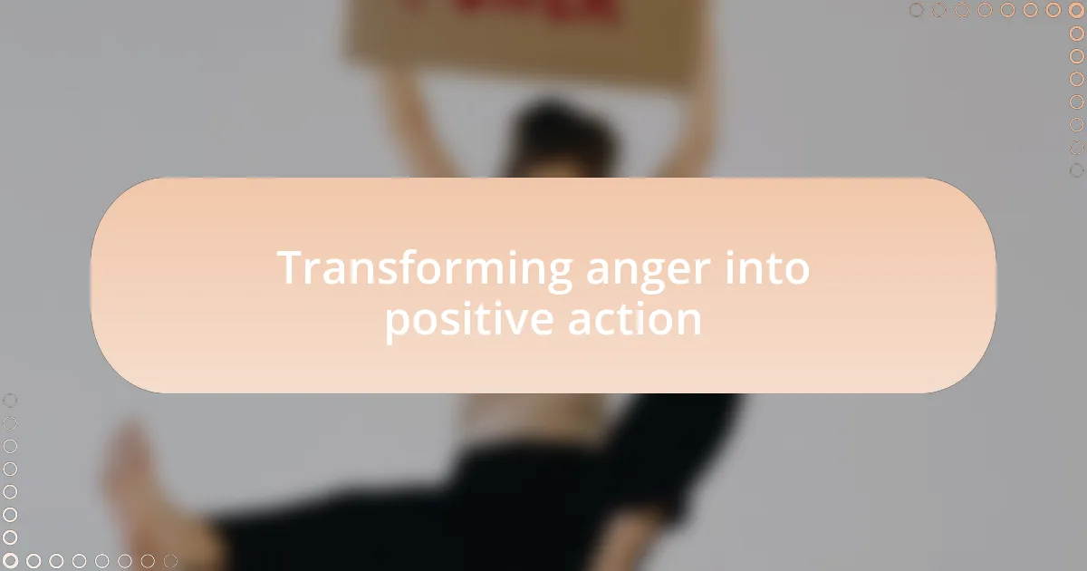 Transforming anger into positive action