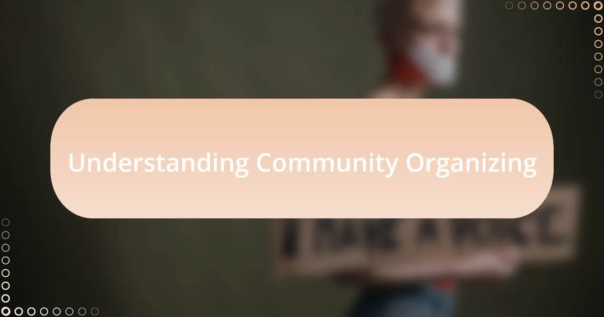 Understanding Community Organizing