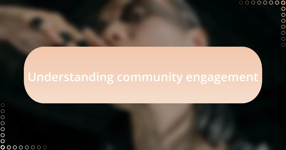 Understanding community engagement