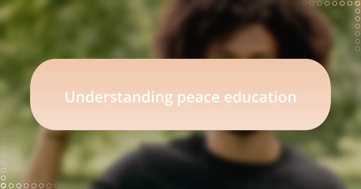 Understanding peace education